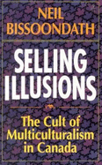 Selling illusions : the cult of multiculturalism in Canada