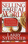 Selling in the Real World: Modern Methods That Develop and Enhance Today's Sales Professional