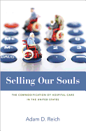 Selling Our Souls: The Commodification of Hospital Care in the United States