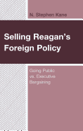 Selling Reagan's Foreign Policy: Going Public vs. Executive Bargaining