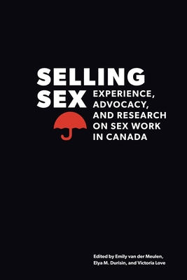 Selling Sex: Experience, Advocacy, and Research on Sex Work in Canada - Van Der Meulen, Emily (Editor)