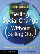 Selling Social Change Without Selling Out: Earned Income Strategies for Nonprofits