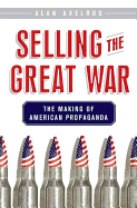 Selling the Great War: The Making of American Propaganda