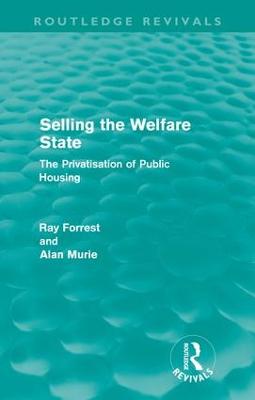 Selling the Welfare State: The Privatisation of Public Housing - Forrest, Ray, and Murie, Alan