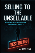 Selling to the Unsellable: Mastering High-Risk Industry Sales