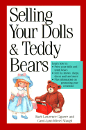 Selling Your Dolls and Teddy Bears: A Complete Guide - Giguere, Barb Lawrence, and Giguere, Barbara L, and Waugh, Carol-Lynn Rossel