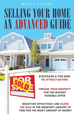 Selling Your Home An Advanced Guide - Cassie, Billy