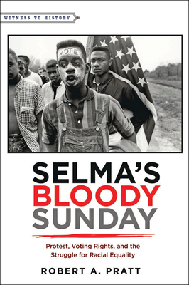 Selma's Bloody Sunday: Protest, Voting Rights, and the Struggle for Racial Equality - Pratt, Robert A