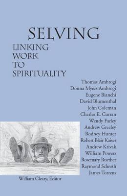 Selving: Linking Work to Spirituality - Cleary, William