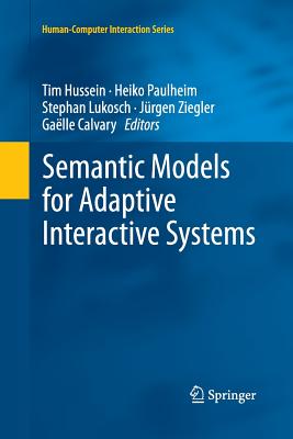 Semantic Models for Adaptive Interactive Systems - Hussein, Tim (Editor), and Paulheim, Heiko (Editor), and Lukosch, Stephan (Editor)