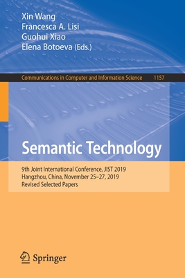 Semantic Technology: 9th Joint International Conference, Jist 2019, Hangzhou, China, November 25-27, 2019, Revised Selected Papers - Wang, Xin (Editor), and Lisi, Francesca A (Editor), and Xiao, Guohui (Editor)