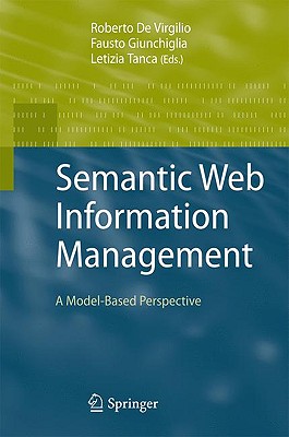 Semantic Web Information Management: A Model-Based Perspective - De Virgilio, Roberto (Editor), and Giunchiglia, Fausto (Editor), and Tanca, Letizia (Editor)