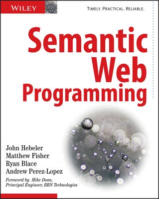 Semantic Web Programming - Hebeler, John, and Fisher, Matthew, and Blace, Ryan