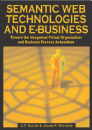 Semantic Web Technologies and E-Business: Toward the Integrated Virtual Organization and Business Process Automation