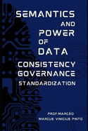 Semantics and Power of Data - Consistency - Governance - Standardization