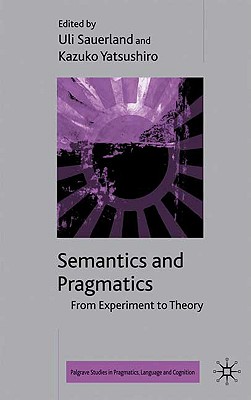 Semantics and Pragmatics: From Experiment to Theory - Breheny, R (Editor), and Sauerland, Uli (Editor)