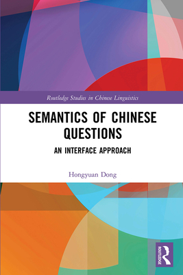 Semantics of Chinese Questions: An Interface Approach - Dong, Hongyuan