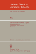 Semantics of Data Types: International Symposium Sophia-Antipolis, France, June 27-29, 1984. Proceedings