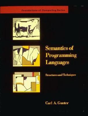 Semantics of Programming Languages: Structures and Techniques - Gunter, Carl a