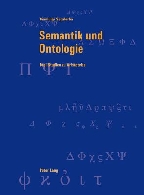 Semantik Und Ontologie: Drei Studien Zu Aristoteles - Graeser, Andreas (Editor), and Segalerba, Gianluigi