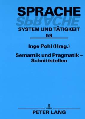 Semantik Und Pragmatik - Schnittstellen - Pohl, Inge (Editor)