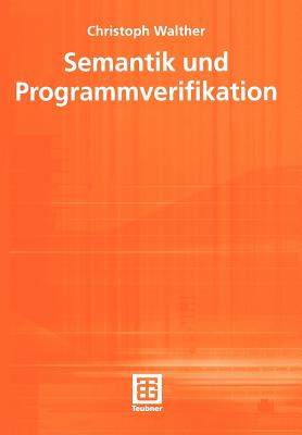 Semantik Und Programmverifikation - Walther, Christoph