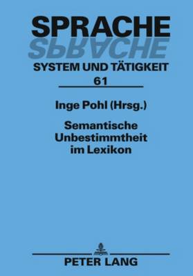 Semantische Unbestimmtheit Im Lexikon - Pohl, Inge (Editor)