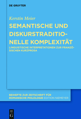 Semantische Und Diskurstraditionelle Komplexit?t: Linguistische Interpretationen Zur Franzsischen Kurzprosa - Meier, Kerstin