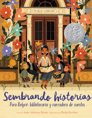 Sembrando Historias: Pura Belpr? Bibliotecaria Y Narradora de Cuentos: Planting Stories: The Life of Librarian and Storyteller Pura Belpre (Spanish Edition) - Denise, Anika Aldamuy, and Escobar, Paola (Illustrator)