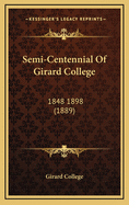 Semi-Centennial of Girard College: 1848 1898 (1889)