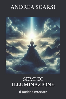 Semi Di Illuminazione: Il Buddha Interiore - Scarsi Msc D, Andrea