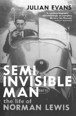 Semi-Invisible Man: The Life of Norman Lewis - Evans, Julian