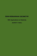 Semi-Riemannian Geometry with Applications to Relativity: Volume 103