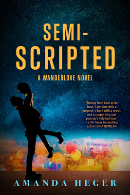 Semi-Scripted: A Wanderlove Novel - Heger, Amanda