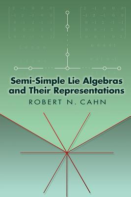 Semi-Simple Lie Algebras and Their Representations - Cahn, Robert N