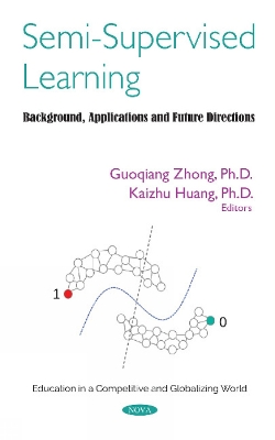 Semi-Supervised Learning: Background, Applications and Future Directions - Zhong, Guoqiang, Ph.D (Editor), and Huang, Kaizhu (Editor)