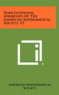 Semicentennial Addresses of the American Mathematical Society, V2