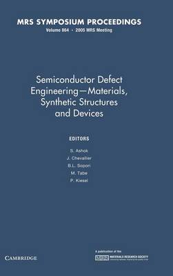 Semiconductor Defect Engineering: Volume 864: Materials, Synthetic Structures and Devices - Ashok, S. (Editor), and Chevallier, J. (Editor), and Sopori, B. L. (Editor)