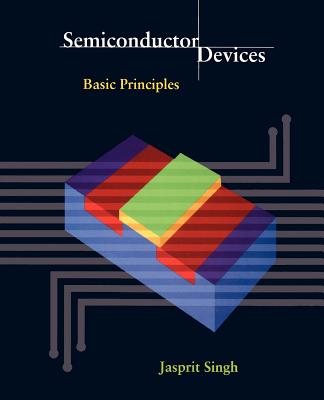 Semiconductor Devices: Basic Principles - Singh, Jasprit