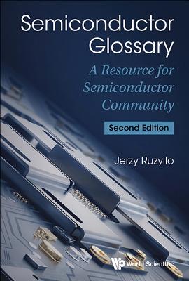 Semiconductor Glossary: A Resource for Semiconductor Community (Second Edition) - Ruzyllo, Jerzy