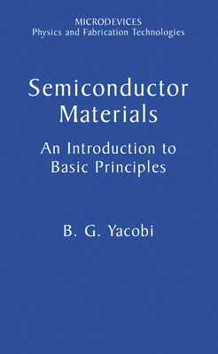 Semiconductor Materials: An Introduction to Basic Principles - Yacobi, B G