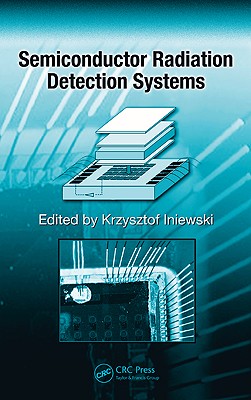 Semiconductor Radiation Detection Systems - Iniewski, Krzysztof (Editor)
