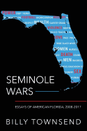 Seminole Wars: Essays of American Florida, 2008-2017