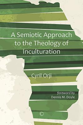 Semiotic Approach to the Theology of Inculturation - Orji, Cyril