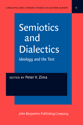 Semiotics and Dialectics: Ideology and the Text - Zima, Peter V (Editor)