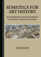 Semiotics for Art History: Reinterpreting the Development of Chinese Landscape Painting