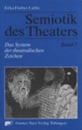 Semiotik Des Theaters 1: Das System Der Theatralischen Zeichen. Eine EinfHrung (Paperback)