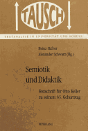 Semiotik Und Didaktik: Festschrift Fuer Otto Keller Zu Seinem 65. Geburtstag