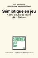 Semiotique En Jeu: A Partir Et Autour de l'Oeuvre d'A.J. Greimas