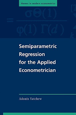 Semiparametric Regression for the Applied Econometrician - Yatchew, Adonis